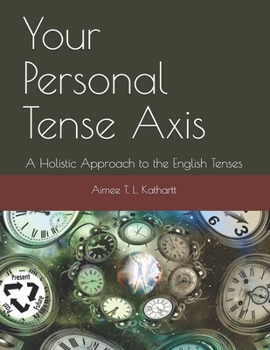 Paperback Your Personal Tense Axis: A Holistic Approach to the English Tenses Book