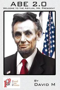Paperback Abe 2.0: Welcome to the, Asylum Mr. President Book