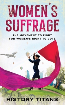 Paperback Women's Suffrage: The Movement to Fight for Women's Right to Vote Book