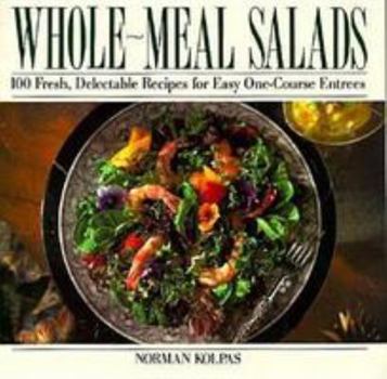 Paperback Whole Meal Salads: 100 Fresh, Delectable Recipes for Easy One-Course Entrees Book
