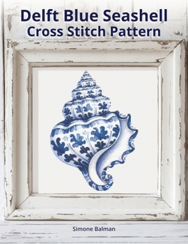 Delft Blue Seashell Cross-Stitch Pattern: A Large Print Cross-Stitch Pattern in Classic Delft Style (Delft Blue Seashell Cross-Stitch Collection)