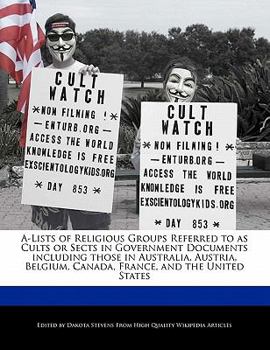 Paperback A-Lists of Religious Groups Referred to as Cults or Sects in Government Documents Including Those in Australia, Austria, Belgium, Canada, France, and Book