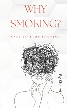 Paperback Why Smoking? Want to Stop Smoking!: Let's think together of a society without tobacco or cigarettes Book