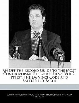 Paperback An Off the Record Guide to the Most Controversial Religious Films, Vol 2: Priest, the Da Vinci Code and Battlefield Earth Book