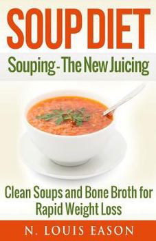 Paperback Soup Diet: Souping: The New Juicing - Clean Soups and Bone Broth for Rapid Weight Loss Book
