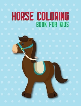 Horse Coloring Book For Kids: Best Horse Coloring Book For Kids 30 Wonderful Coloring Pages For Your Kids This is The Best Gift For Any Occasion