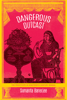Paperback Dangerous Outcast: The Prostitute in Nineteenth-Century Bengal Book