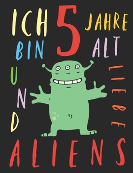 Paperback Ich bin 5 Jahre alt und liebe Aliens: Das Malbuch f?r Kinder, die Aliens lieben [German] Book