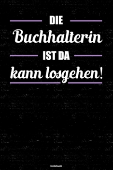 Die Buchhalterin ist da kann losgehen! Notizbuch: Buchhalterin Journal DIN A5 liniert 120 Seiten Geschenk (German Edition)