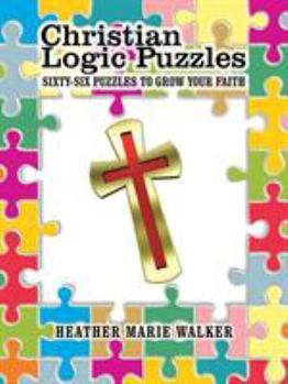Christian Logic Puzzles: Sixty-Six Puzzles to Grow Your Faith
