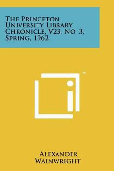 Paperback The Princeton University Library Chronicle, V23, No. 3, Spring, 1962 Book