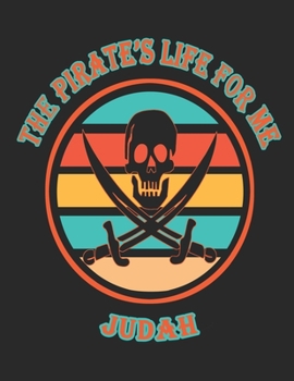 The  Pirate's  Life  For  Me  Judah: 8.5x11.  110  page.    Wide  Rule.    Funny  Pirate  Vintage  Skull  Crossbone  Sword  journal  composition  book  (Notebook  School  Office  Supplies)