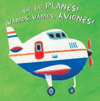 Board book Go, Go, Planes!/Vamos, Vamos, Aviones! [Spanish] Book