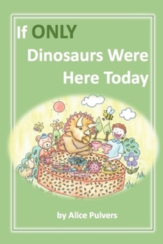 Paperback If ONLY Dinosaurs Were Here Today Book