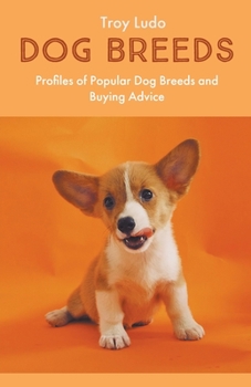 Paperback Dog Breeds: Profiles of Popular Dog Breeds and Buying Advice Book