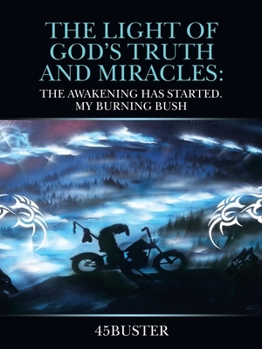 Paperback The Light of God's Truth and Miracles: The Awakening Has Started. My Burning Bush Book