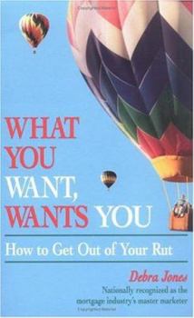 Paperback What You Want, Wants You: How to Get Out of Your Rut Book