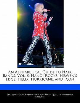 Paperback An Alphabetical Guide to Hair Bands, Vol. 8: Hanoi Rocks, Heaven's Edge, Helix, Hurricane, and Icon Book