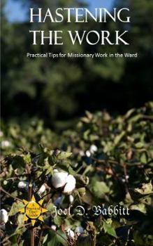 Paperback Hastening the Work: Practical Tips for Missionary Work in the Ward Book