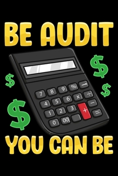 Be Audit You Can Be: Be Audit You Can Be Funny Accountant Auditor Pun Blank Composition Notebook for Journaling & Writing (120 Lined Pages, 6" x 9")