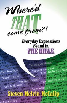 Paperback Where'd That Come From?: Everyday Expressions Found in the Bible Book