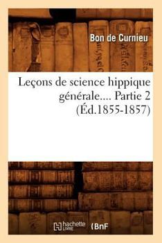 Paperback Leçons de Science Hippique Générale. Partie 2 (Éd.1855-1857) [French] Book