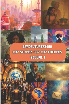 Paperback AfroFutures2050 Our Stories for our Futures: Volume 1 Book