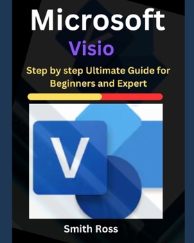 Paperback Microsoft Visio: Step by Step Ultimate Guide for Beginners and Expert Book