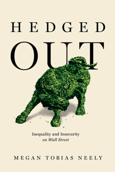 Hardcover Hedged Out: Inequality and Insecurity on Wall Street Book