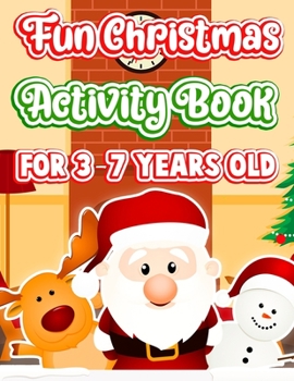 Paperback Fun Christmas Activity Book For 3-7 Years Old: Fun Activity - Blessing Xmas Tree, Santa Claus, Snowman & Other Cute Stuff Coloring - Gift Idea for Chr Book