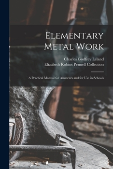 Paperback Elementary Metal Work: A Practical Manual for Amateurs and for Use in Schools Book