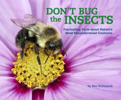 Hardcover Don't Bug the Insects: Fascinating Facts about Nature's Most Misunderstood Creatures Book