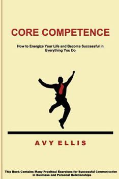 Paperback Core Competence: How to Energize Your Life and Become Successful in Everything You Do Book