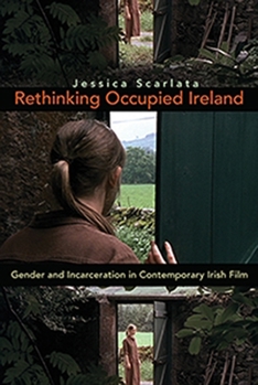 Hardcover Rethinking Occupied Ireland: Gender and Incarceration in Contemporary Irish Film Book