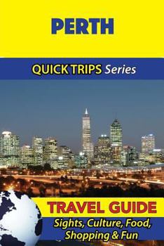 Paperback Perth Travel Guide (Quick Trips Series): Sights, Culture, Food, Shopping & Fun Book