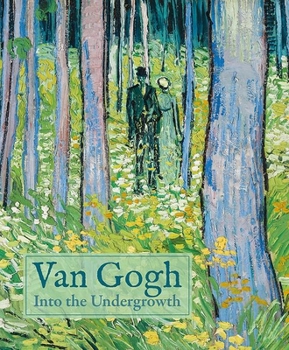 Hardcover Van Gogh: Into the Undergrowth Book