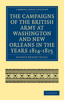 Paperback The Campaigns of the British Army at Washington and New Orleans in the Years 1814-1815 Book