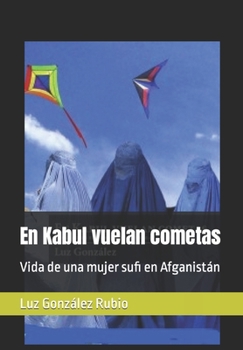 Paperback En Kabul vuelan cometas: Vida de una mujer sufi en Afganistán [Spanish] Book