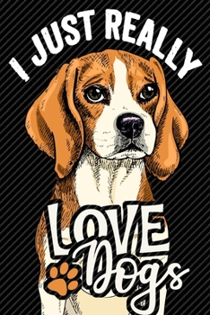 Paperback I Just Really Love Dogs Lined Journal Notebooks: Lined Journals For Dog Lovers Men and Women - Funny Dog Lover Gift 120 Pages Notebooks For Kids Girls Book