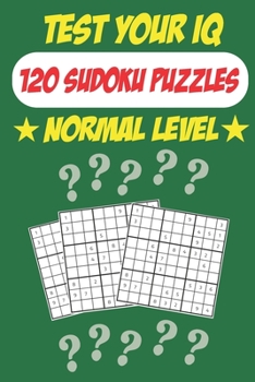 Paperback Test Your IQ: 120 Sudoku Puzzles - Normal Level: 62 Pages Book Sudoku Puzzles - Tons of Fun for your Brain! Book