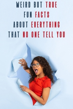 Paperback Weird But True Fun Facts About Everything That No One Tell You: Fun Facts Book