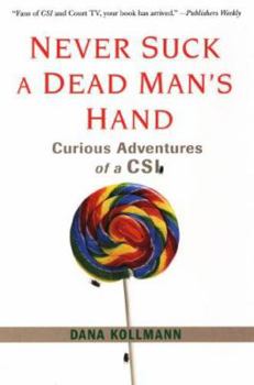 Paperback Never Suck a Dead Man's Hand: Curious Adventures of a CSI Book