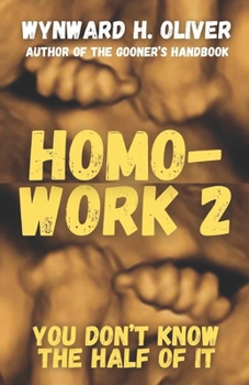 Homo-Work 2: You Don't Know the Half of It