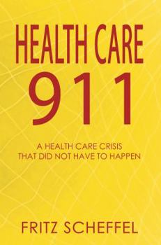 Paperback Health Care 911: A Health Care Crisis That Did Not Have to Happen (New Edition) Book