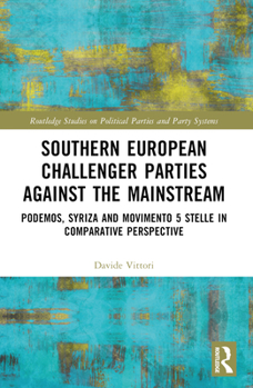 Southern European Challenger Parties Against the Mainstream: Podemos, Syriza, and Movimento 5 Stelle in Comparative Perspective