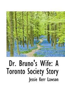 Dr Bruno's Wife : A Toronto Society Story