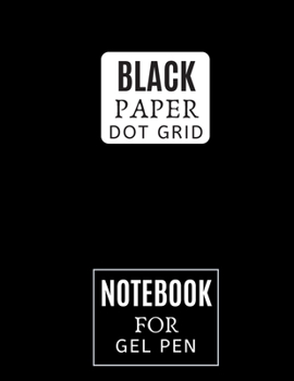 Black Paper Dot Grid Notebook For Gel Pen: Dot Grid Black Paper - 8.5 X 11 size | Black Paper Dot Grid Journal With Black Pages and White Dots