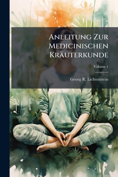 Paperback Anleitung Zur Medicinischen Kräuterkunde; Volume 1 Book