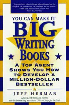 Paperback You Can Make It Big Writing Books: A Top Agent Shows You How to Develop a Million-Dollar Bestseller Book