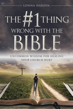Paperback The #1 Thing Wrong With The Bible: Uncommon Wisdom For Healing Your Church Hurt Book